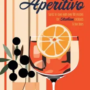 Aperitivo: Spritz in style with over 80 recipes for Italian cocktails & bar bites (Hardcover) Brand New