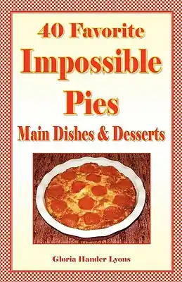 Flash Sale 40 Favorite Impossible Pies: Main Dishes & Desserts (Paperback)