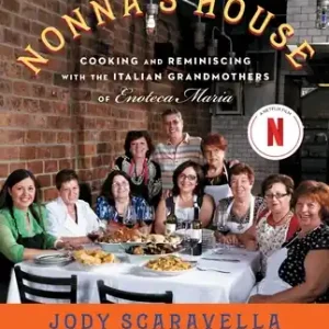 New Arrival Nonna's House: Cooking and Reminiscing with the Italian Grandmothers of Enoteca Maria (Paperback)