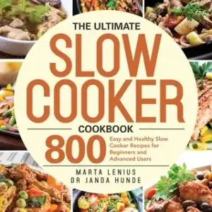 The Ultimate Slow Cooker Cookbook: 800 Easy and Healthy Slow Cooker Recipes for Beginners and Advanced Users (Paperback) Discount