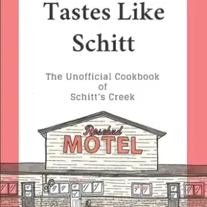 Seasonal Sale Tastes Like Schitt: The Unofficial Cookbook of Schitt's Creek (Paperback)