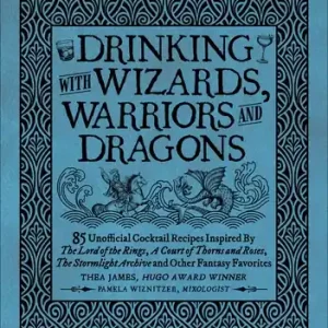 Luxury Drinking with Wizards, Warriors and Dragons: 85 unofficial drink recipes inspired by The Lord of the Rings, A Court of Thorns and Roses, The Stormlight Archive and other fantasy favorites (Hardcover)