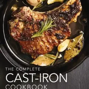 The Complete Cast Iron Cookbook: A Tantalizing Collection of Over 240 Recipes for Your Cast-Iron Cookware (Complete Cookbook Collection) (Hardcover) Grab Now