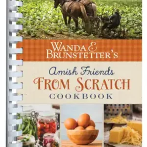 Discount Wanda E. Brunstetter's Amish Friends From Scratch Cookbook: A Collection of Over 270 Recipes for Simple Hearty Meals and More (Spiral bound)