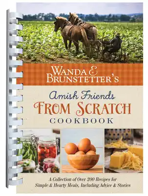 Discount Wanda E. Brunstetter's Amish Friends From Scratch Cookbook: A Collection of Over 270 Recipes for Simple Hearty Meals and More (Spiral bound)