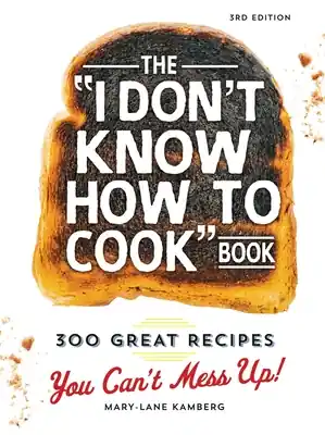 The I Don't Know How To Cook Book: 300 Great Recipes You Can't Mess Up! (Hardcover) Free Returns