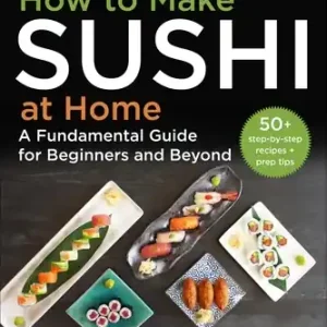 How to Make Sushi at Home: A Fundamental Guide for Beginners and Beyond (Hardcover) Exclusive Offer