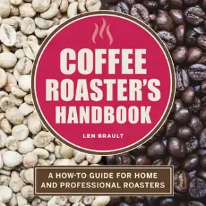 Coffee Roaster's Handbook: A How-To Guide for Home and Professional Roasters (Paperback) Free Delivery