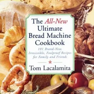 The All New Ultimate Bread Machine Cookbook: 101 Brand New Irresistible Foolproof Recipes For Family And Friends (Paperback) Limited Offer