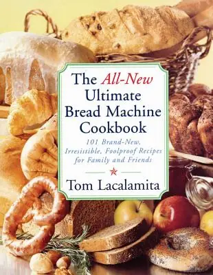The All New Ultimate Bread Machine Cookbook: 101 Brand New Irresistible Foolproof Recipes For Family And Friends (Paperback) Limited Offer