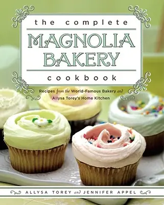 The Complete Magnolia Bakery Cookbook: Recipes from the World-Famous Bakery and Allysa Torey's Home Kitchen (Paperback) Last Chance