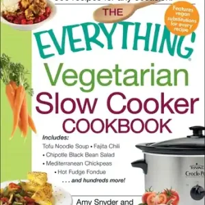 Next Day Delivery The Everything Vegetarian Slow Cooker Cookbook: Includes Tofu Noodle Soup, Fajita Chili, Chipotle Black Bean Salad, Mediterranean Chickpeas, Hot Fudge Fondue …and hundreds more! (Everything® Series) (Paperback)