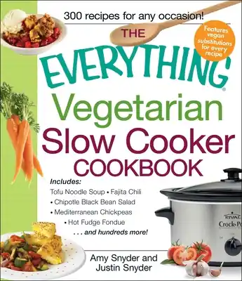 Next Day Delivery The Everything Vegetarian Slow Cooker Cookbook: Includes Tofu Noodle Soup, Fajita Chili, Chipotle Black Bean Salad, Mediterranean Chickpeas, Hot Fudge Fondue …and hundreds more! (Everything® Series) (Paperback)