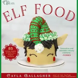 Elf Food: 85 Holiday Sweets & Treats for a Magical Christmas (Whimsical Treats) (Hardcover) Premium