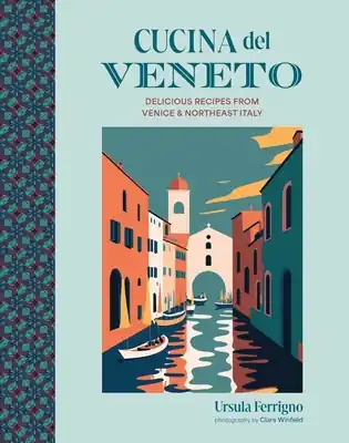 Express Delivery Cucina del Veneto: Delicious recipes from Venice and Northeast Italy (Cucina Cookbooks) (Hardcover)