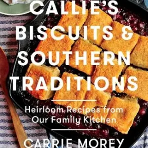 Callie's Biscuits and Southern Traditions: Heirloom Recipes from Our Family Kitchen (Hardcover) Buy Today