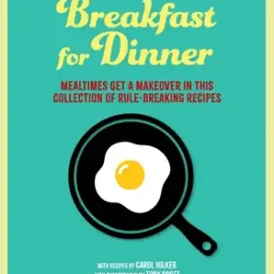 Breakfast for Dinner: Mealtimes get a makeover in this collection of rule-breaking recipes (Hardcover) One Day Deal
