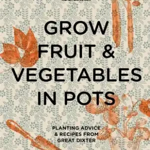Grow Fruit & Vegetables in Pots: Planting Advice & Recipes from Great Dixter (Hardcover) Reduced Price