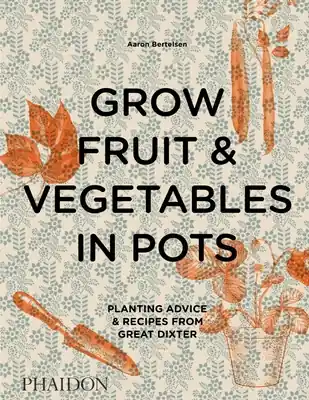 Grow Fruit & Vegetables in Pots: Planting Advice & Recipes from Great Dixter (Hardcover) Reduced Price