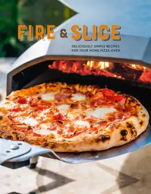 Fire and Slice: Deliciously simple recipes for your home pizza oven (Hardcover) No Minimum Order