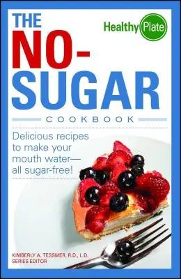 The No-Sugar Cookbook: Delicious Recipes to Make Your Mouth Water...all Sugar Free! (Paperback) Today Only