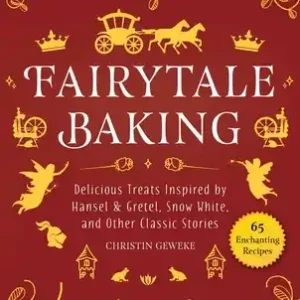 Last Chance Fairytale Baking: Delicious Treats Inspired by Hansel & Gretel, Snow White, and Other Classic Stories (Hardcover)