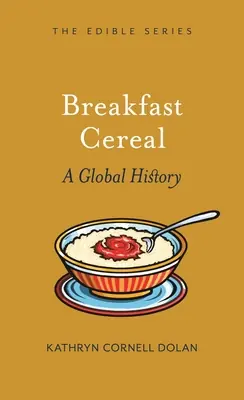Breakfast Cereal: A Global History (Edible) (Hardcover) In Demand