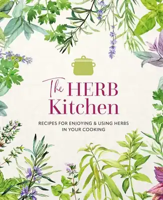 The Herb Kitchen: Recipes for enjoying & using herbs in your cooking (Hardcover) Best Choice
