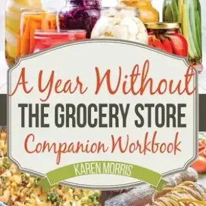 A Year Without the Grocery Store Companion Workbook (Paperback) Viral
