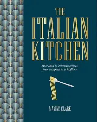 Limited Edition The Italian Kitchen: More than 80 delicious recipes, from antipasti to zabaglione (Hardcover)
