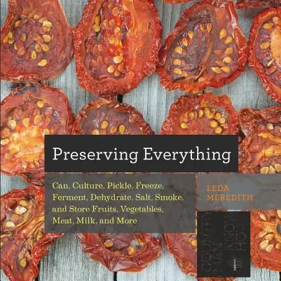 Preserving Everything: Can, Culture, Pickle, Freeze, Ferment, Dehydrate, Salt, Smoke, and Store Fruits, Vegetables, Meat, Milk, and More (Countryman Know How) (Paperback) High Quality