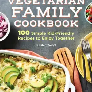 Modern Vegetarian Family Cookbook: 100 Simple Kid-Friendly Recipes to Enjoy Together (Paperback)