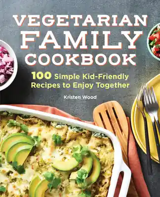 Modern Vegetarian Family Cookbook: 100 Simple Kid-Friendly Recipes to Enjoy Together (Paperback)