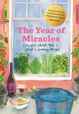 The Year of Miracles: Recipes About Love + Grief + Growing Things (Hardcover) Top Pick