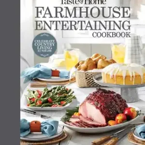 Taste of Home Farmhouse Entertaining Cookbook: Invite Friends and Family to Celebrate a Taste of the Country All Year Long (TOH Farmhouse) (Hardcover) Seasonal Sale