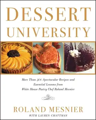 Best Choice Dessert University: More Than 300 Spectacular Recipes and Essential Lessons from White House Pastry Chef Roland Mesnier (Paperback)