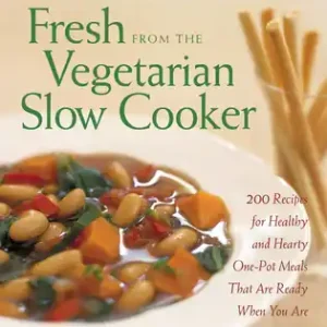 Affordable Fresh from the Vegetarian Slow Cooker: 200 Recipes for Healthy and Hearty One-Pot Meals That Are Ready When You Are (Paperback)