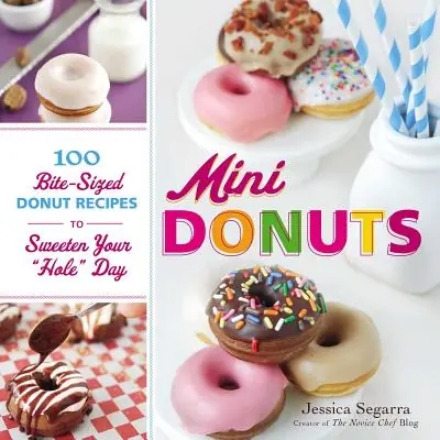 Last Chance Mini Donuts: 100 Bite-Sized Donut Recipes to Sweeten Your "Hole" Day (Hardcover)