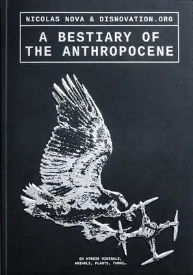 A Bestiary of the Anthropocene: Hybrid Plants, Animals, Minerals, Fungi, and Other Specimens (Paperback) Authentic