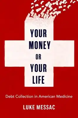 Fast Shipping Your Money or Your Life: Debt Collection in American Medicine (Hardcover)