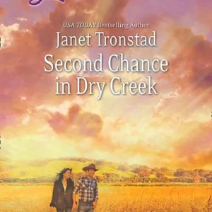 Second Chance In Dry Creek (Return to Dry Creek, Book 4) (Mills & Boon Love Inspired): First edition Money Back Guarantee