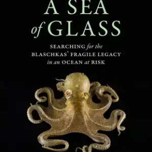 Factory Price A Sea of Glass: Searching for the Blaschkas' Fragile Legacy in an Ocean at Risk (Organisms and Environments #13) (Paperback)