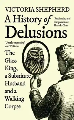 Last Chance A History of Delusions: The Glass King, a Substitute Husband and a Walking Corpse (Paperback)
