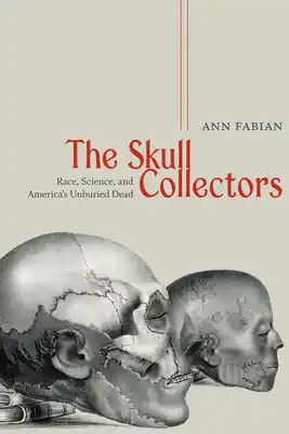 The Skull Collectors: Race, Science, and America's Unburied Dead (Paperback) Holiday Sale