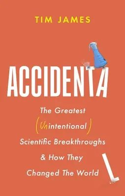 Accidental: The Greatest (Unintentional) Science Breakthroughs and How They Changed The World (Paperback) Luxury