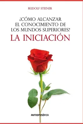 ¿Cómo alcanzar el conocimiento de los mundos superiores?: La iniciación (Paperback) Limited Time
