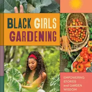 Top Rated Black Girls Gardening: Empowering Stories and Garden Wisdom for Healing and Flourishing in Nature (Hardcover)
