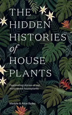 Certified The Hidden Histories of Houseplants: Fascinating Stories of Our Most-Loved Houseplants (Hardcover)