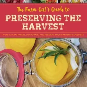 Today Only The Farm Girl's Guide to Preserving the Harvest: How to Can, Freeze, Dehydrate, and Ferment Your Garden's Goodness (The Homesteader's Guides) (Paperback)