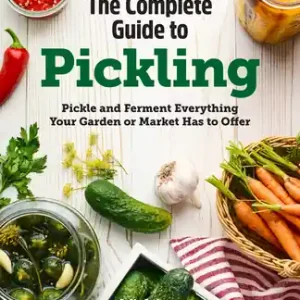 The Complete Guide to Pickling: Pickle and Ferment Everything Your Garden or Market Has to Offer (Paperback) New Release